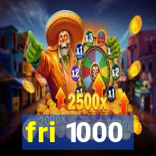 fri 1000